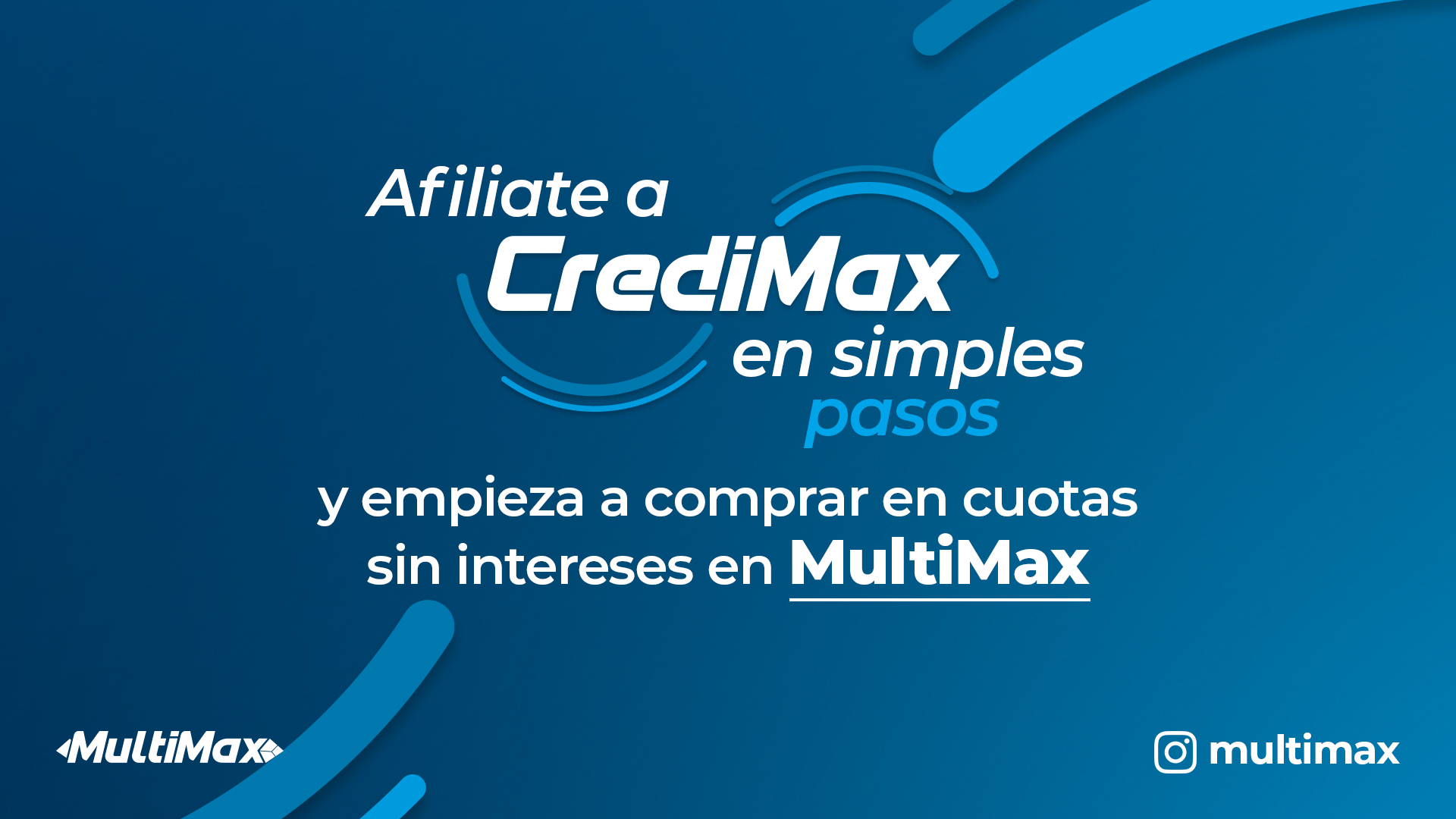 Afíliate a CrediMax en simples pasos y empieza a comprar en cuotas sin intereses en MultiMax
