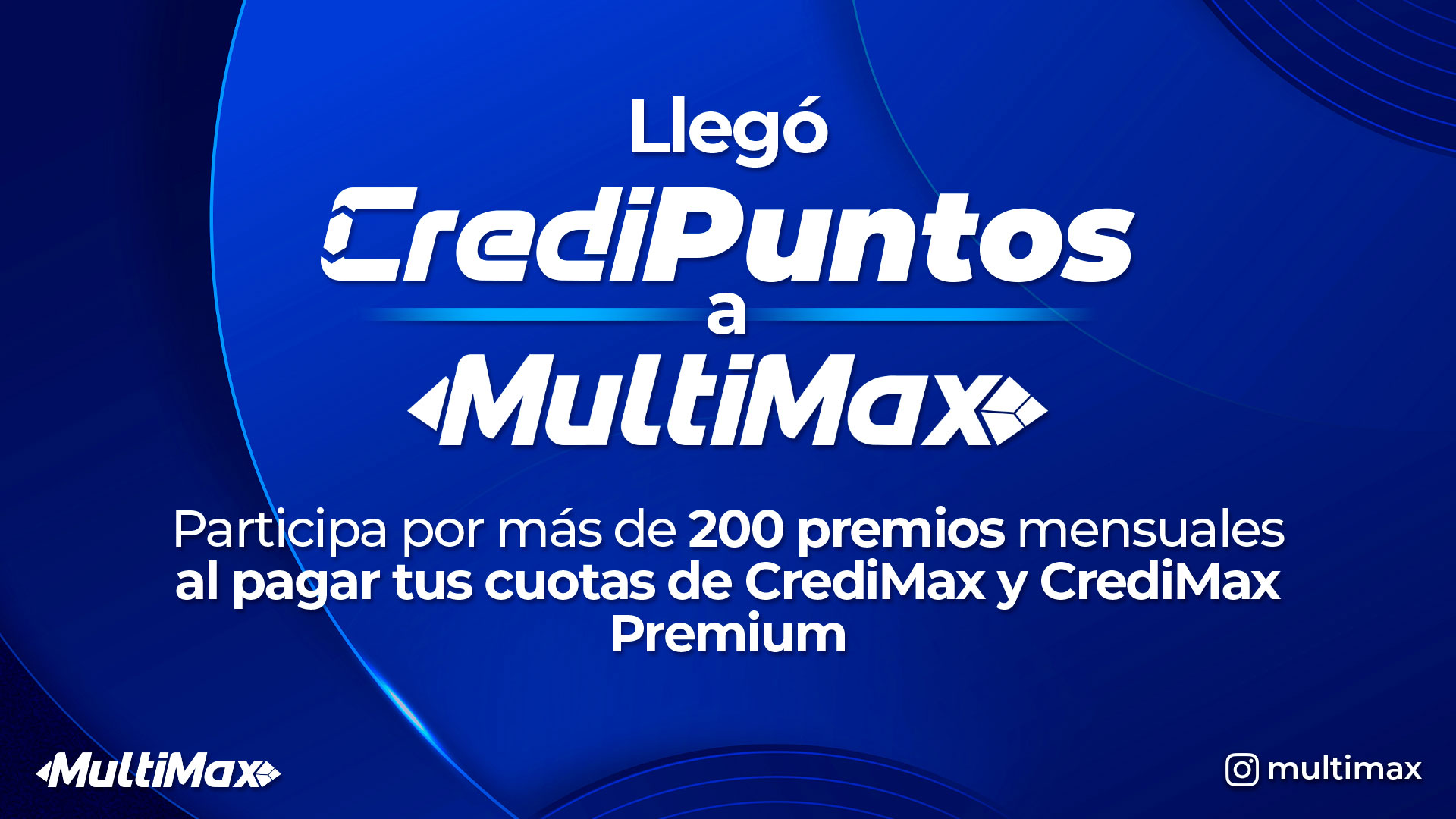 ¡Llegó CrediPuntos a MultiMax! Participa por más de 200 premios mensuales al pagar tus cuotas de CrediMax y CrediMax Premium